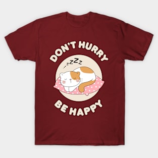 Don't hurry be happy - cute & funny cat pun for pet lovers T-Shirt